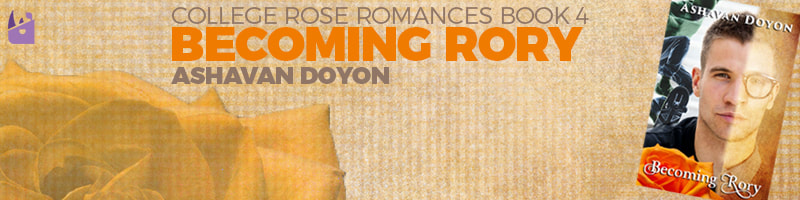 Blog banner: College Rose Romances Book 4, Becoming Rory, by Ashavan Doyon. An orange rose on a textured background that features the cover art for Becoming Rory