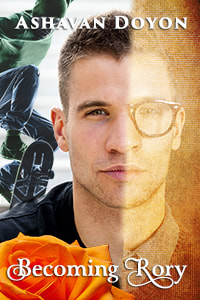 Cover Art for Becoming Rory. A man stares at the reader. Half of his face is faded, like old news print or an old photo, with him in glasses and a sweater. The other half has him in a modern haircut, and a bit of sexy five-o'clock shadow. Top-left over his shoulder a skater jumps on his board. Lower left, a brilliant orange rose. Text reads: Ashavan Doyon. Becoming Rory.