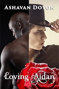 Cover Art for Loving Aidan. A split cover. On the left a black man in darkness, shirtless and muscular, with his back to the reader and his face down. To the right, a man in a tophat and a suit. He looks serious and is looking off the side of the cover, and his hand is on the brim of his hat. Lower right, a magnificent red rose. Text reads: Ashavan Doyon. Loving Aidan.