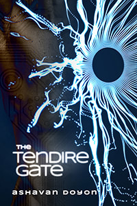 Cover art for The Tendire Gate: A man's torso, covered with darker circuit-like markings, is overwhelmed by a writhing mass of blue white energy lines, coming from an empty circular spot. Text: The Tendire Gate. Ashavan Doyon.